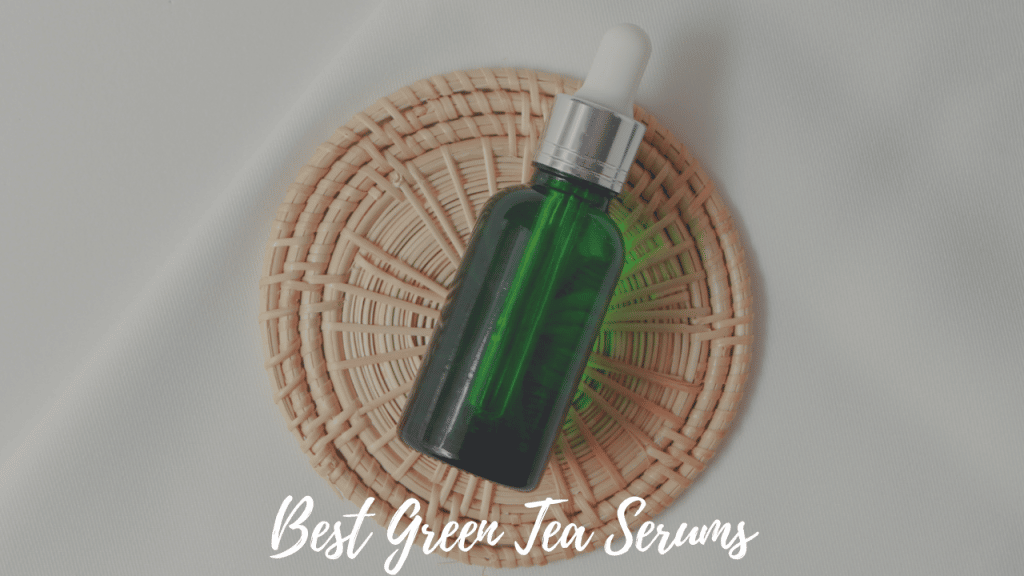8 Best Green Tea Serums
